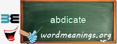 WordMeaning blackboard for abdicate